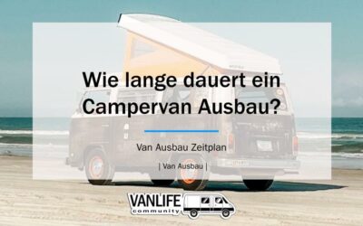 Wie lange dauert ein Campervan Ausbau?