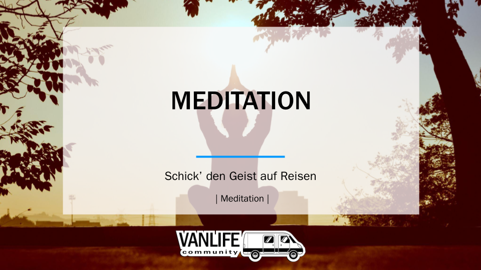 Meditation – Schick’ den Geist auf Reisen!